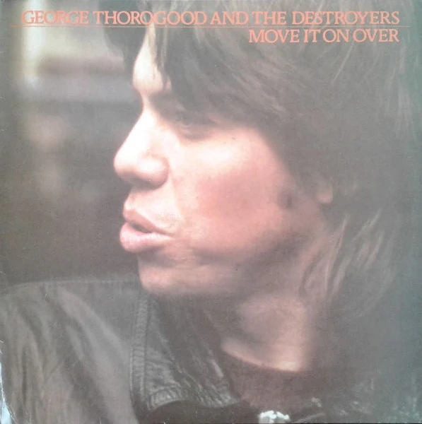 George Thorogood & The Destroyers – Move It On Over (VG+/VG+) – LP, AU 1978