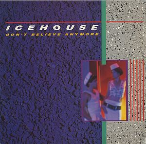 Icehouse – Don't Believe Anymore (VG+/VG+) – 7", AU 1984