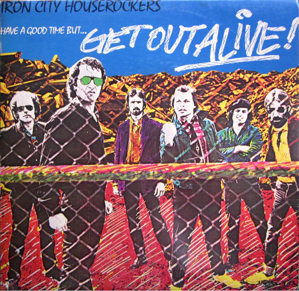 Iron City Houserockers – Have A Good Time (But Get Out Alive) (VG+/VG+) – LP, AU 1980