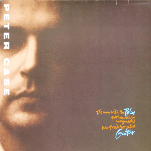 Peter Case – The Man With The Blue Postmodern Fragmented Neo-Traditionalist Guitar (VG+/VG+) – LP, EU 1989