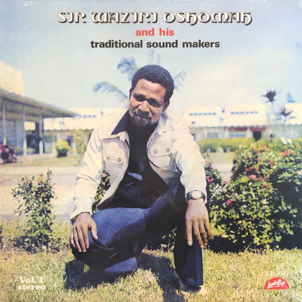 Sir Waziri Oshomah And His Traditional Sound Makers – Vol. 1 (M/M) – LP, US 2023