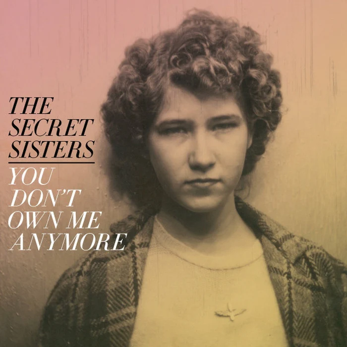 The Secret Sisters – You Don’t Own Me Anymore (Yellow vinyl)