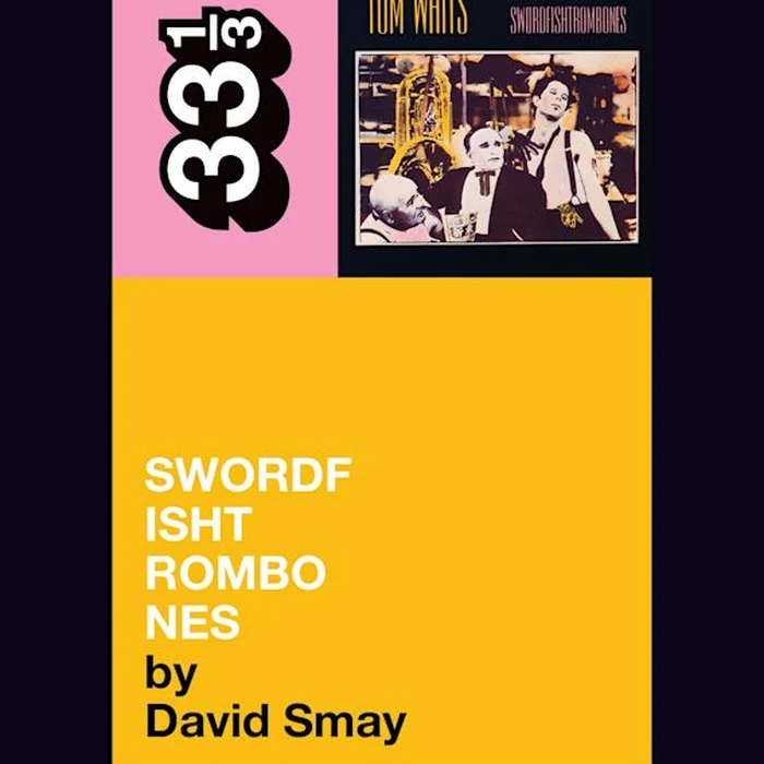 Tom Waits' Swordfishtrombones - 33 1/3