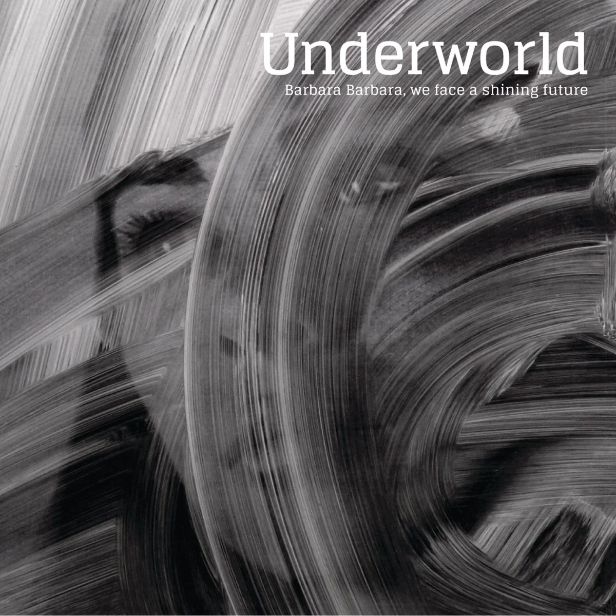 Underworld – Barbara Barbara, We Face A Shining Future